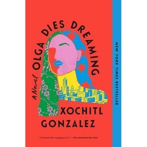 Olga Dies Dreaming -- Xochitl Gonzalez